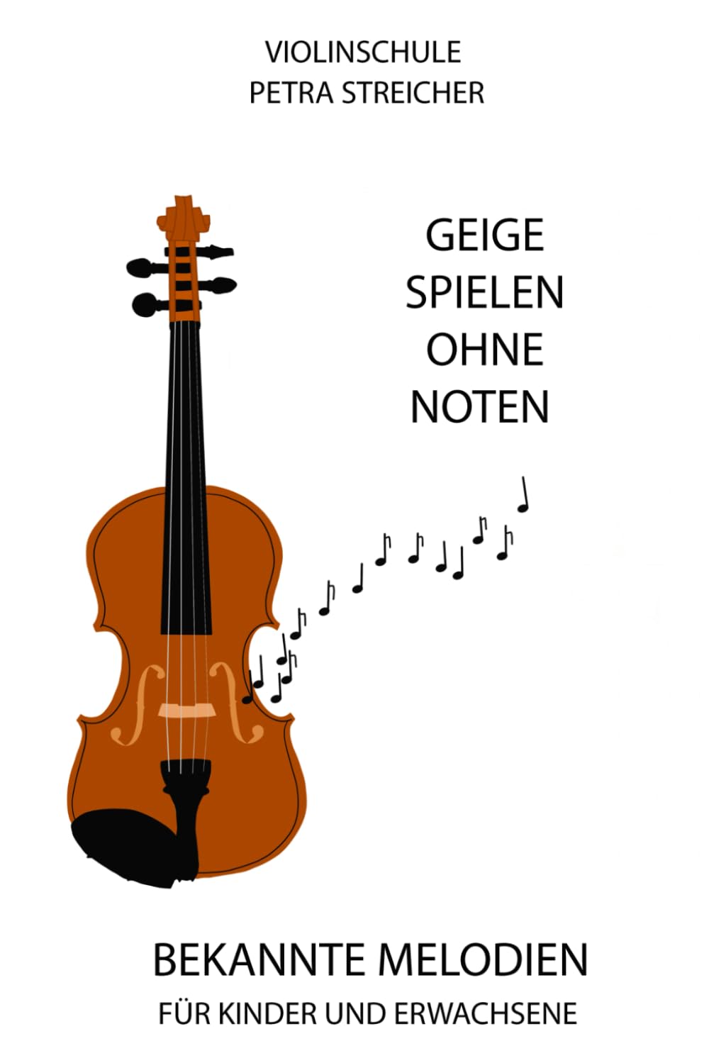 Violinschule Petra Streicher, Geige spielen ohne Noten: Bekannte Melodien für Kinder und Erwachsene Sheet Music