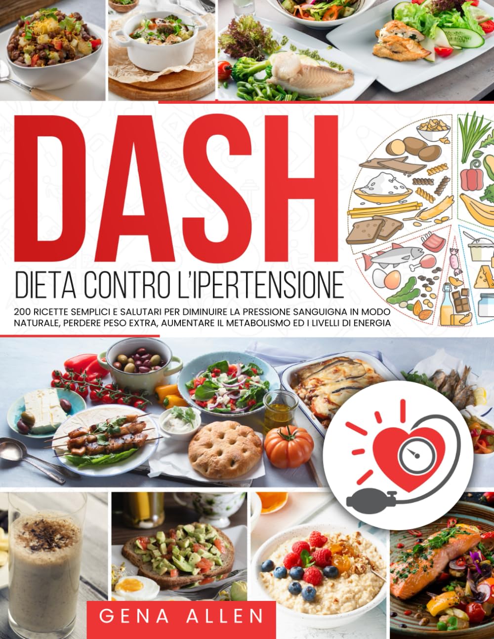 DIETA DASH Dieta contro l’ipertensione: 200 Ricette Semplici e Salutari per Diminuire la Pressione Sanguigna in Modo Naturale, Perdere Peso Extra, Aumentare il Metabolismo ed i Livelli di Energia book