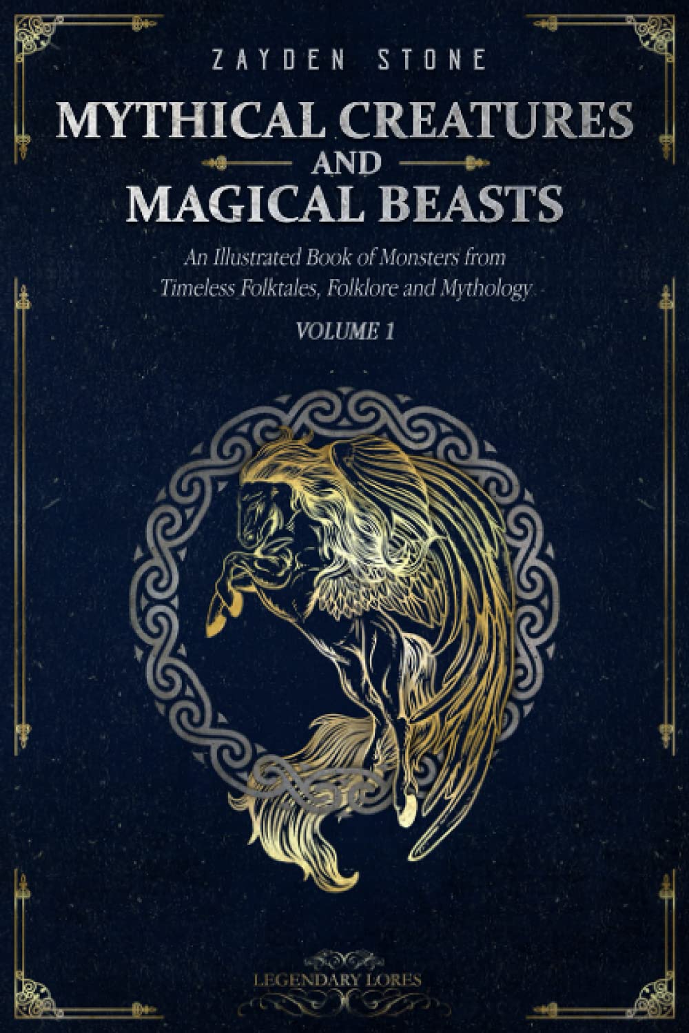 Mythical Creatures and Magical Beasts: An Illustrated Book of Monsters from Timeless Folktales, Folklore and Mythology: Volume 1 (Legendary Lores) Religion & Esotericism