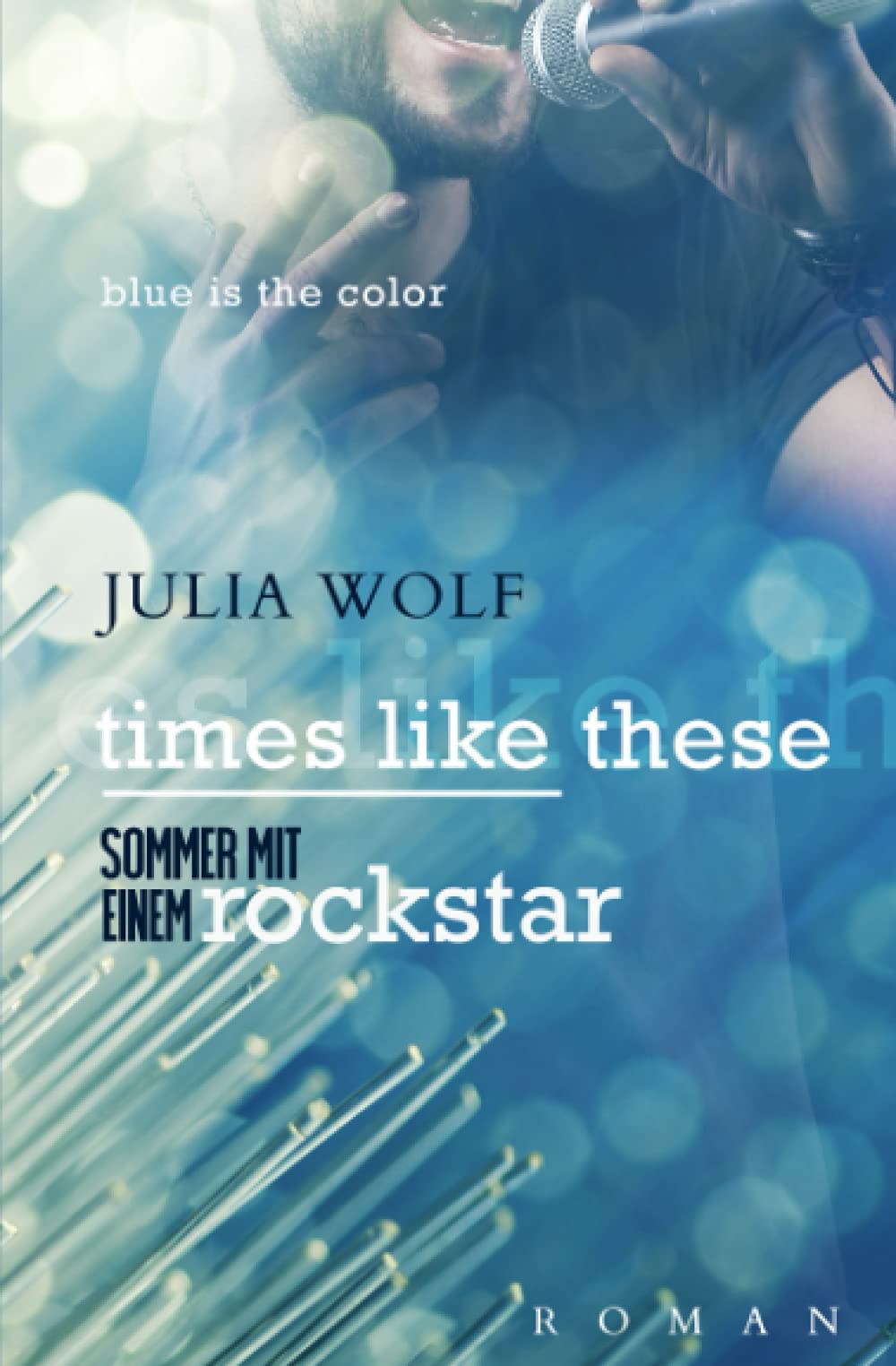 Times Like These: Sommer Mit Einem Rockstar (Blue is the Color, Band 1) New Adult