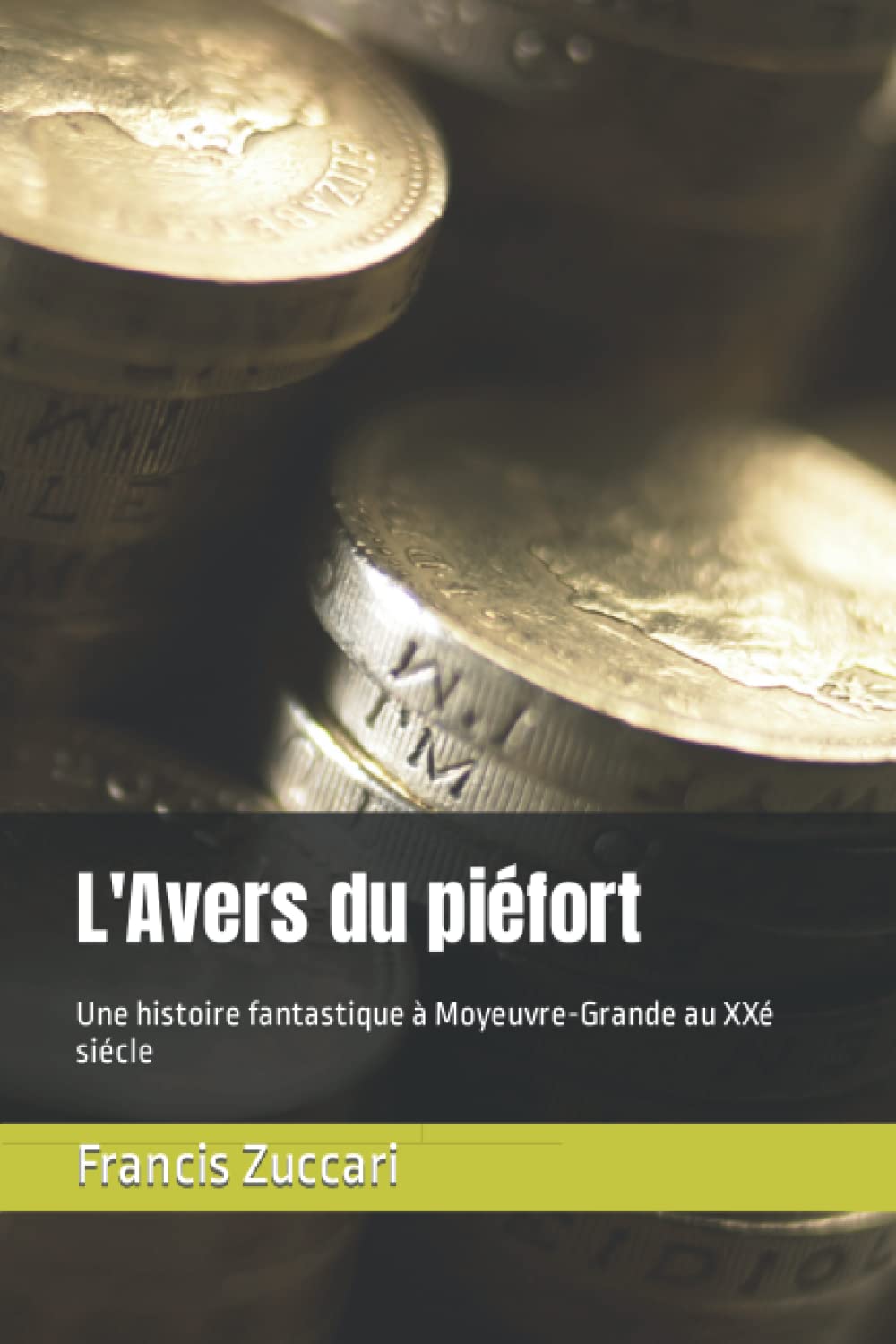 L'Avers du piéfort: Une histoire fantastique à Moyeuvre-Grande au XXé siécle Action & Adventure
