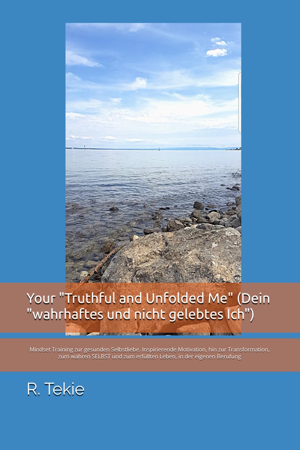 Your "Truthful and Unfolded Me" (Dein "wahrhaftes und nicht gelebtes Ich": Mindset Training zur gesunden Selbstliebe. Inspirierende Motivation, hin ... zum erfüllten Leben, in der eigenen Berufung Lifestyle