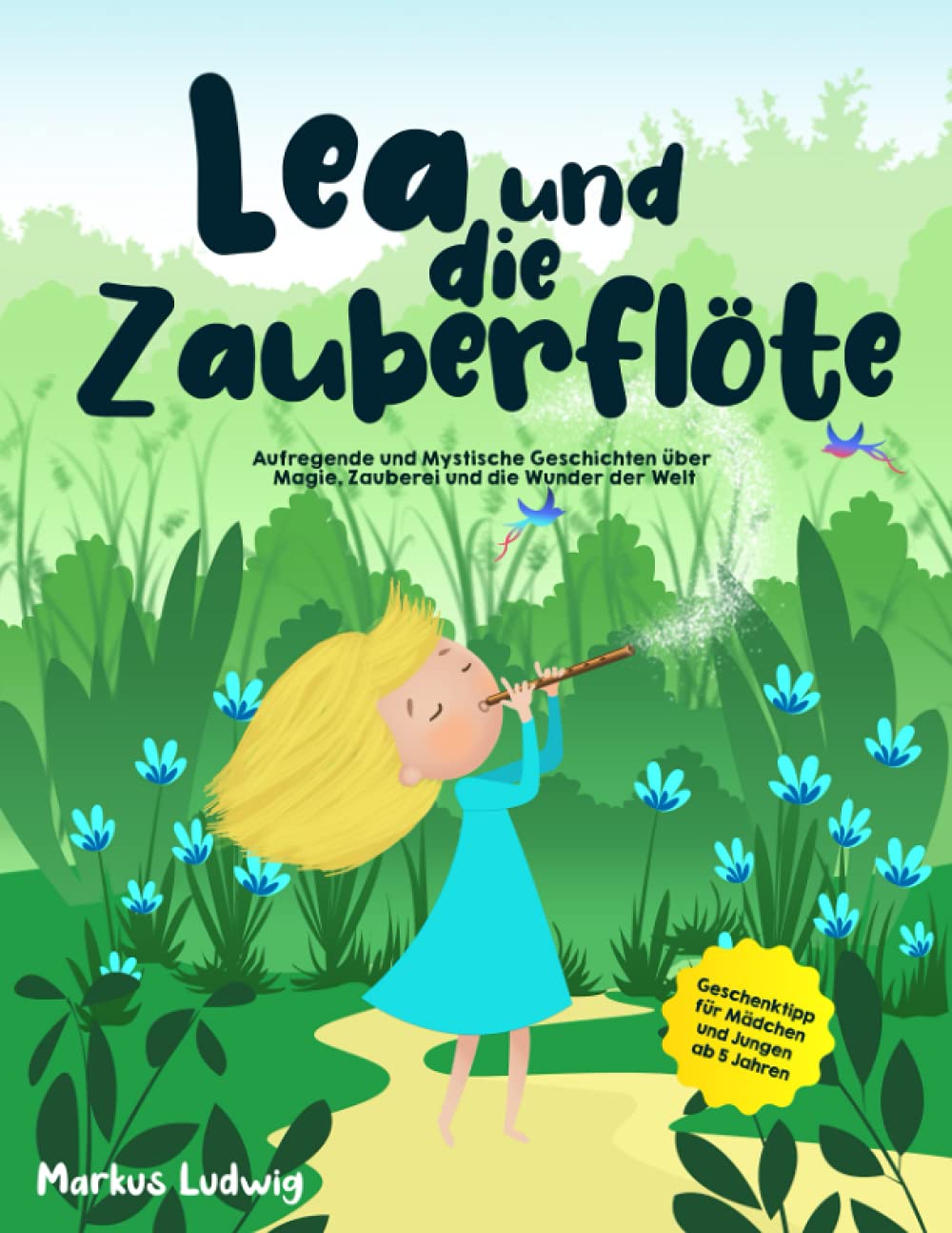 Lea und die Zauberflöte: Aufregende und Mystische Geschichten über Magie, Zauberei und die Wunder der Welt - Geschenktipp für Mädchen und Jungen ab 5 Jahren Non-fiction