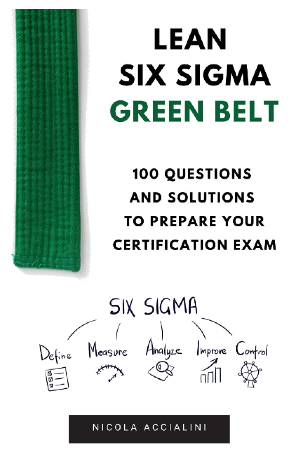 Lean Six Sigma Green Belt: 100 questions and solutions to prepare your certification exam Business, Finance & Career
