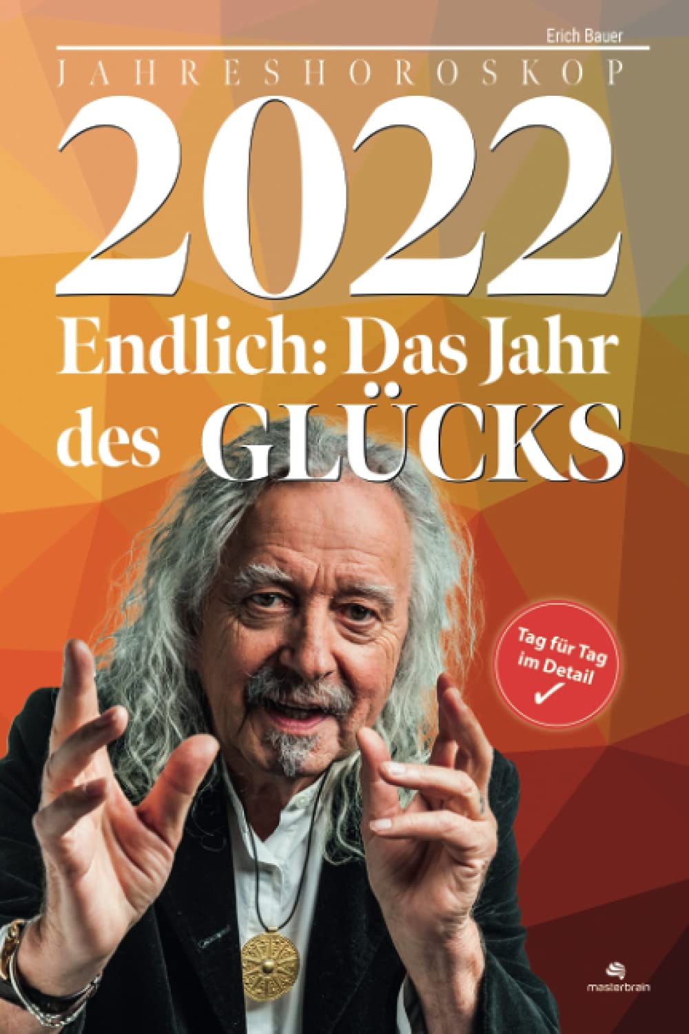 2022 - Endlich: Das Jahr des Glücks. Deutschlands vermutlich genauestes Jahreshoroskop für 2022: Horoskop 2022: Ihre Liebes- und Erfolgschancen im Glücksjahr des Jupiters Religion & Esotericism