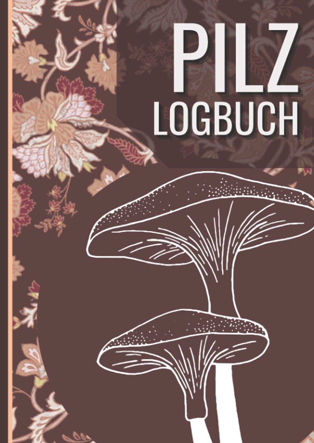 Pilz Logbuch: mit 110 Seiten im A4 Format. Pilzlogbuch zum ausfüllen und dokumentieren deiner Pilzsuche Mathematics