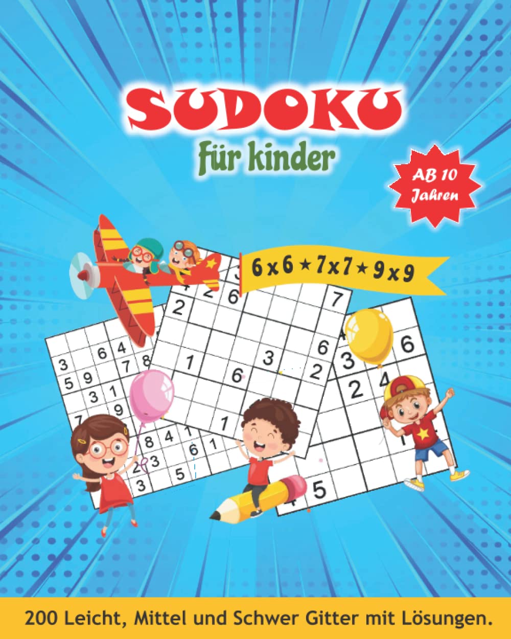 Sudoku kinder ab 10 jahren: Sodokubuch für kinder von 10-12 Jahren. 200 Sudokus 6x6, 7x7 & 9x9 mit Anleitung & Lösungen. Sudoku heft für Jungen und Mädchen. Leisure & Fun
