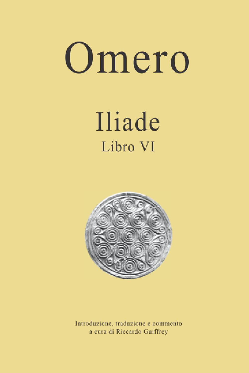 Omero - Iliade - Libro VI: Introduzione, traduzione e commento a cura di Riccardo Guiffrey book