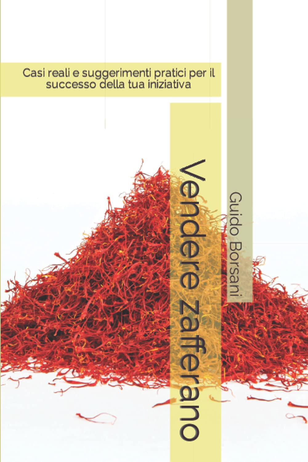 Vendere zafferano: Casi reali e suggerimenti pratici per il successo della tua iniziativa (Coltivare, vendere e sognare zafferano, Band 2) Business, Finance & Career
