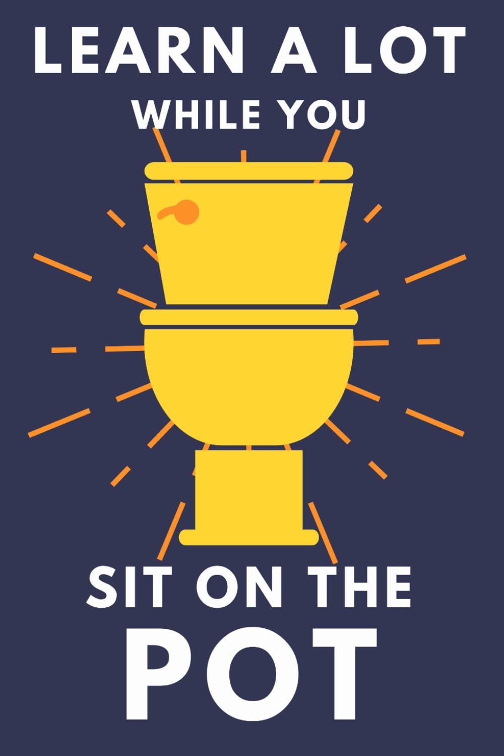 Learn A Lot While You Sit On The Pot: Funny Bathroom Trivia Book For Adults & Older Teens (Alex Smart's Bathroom Readers) Books