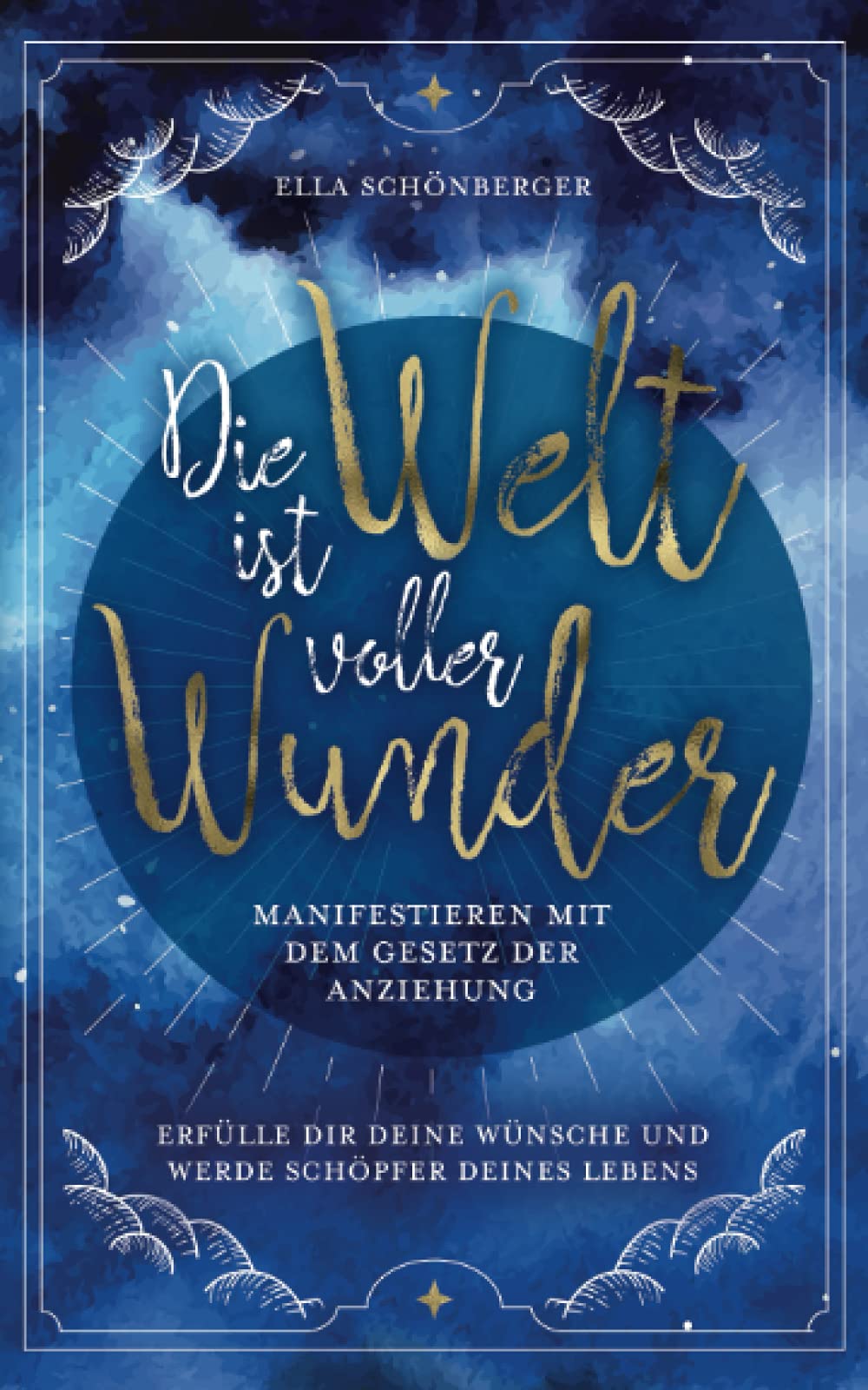 Die Welt ist voller Wunder – Manifestieren mit dem Gesetz der Anziehung: Erfülle dir deine Wünsche und werde Schöpfer deines Lebens Religion & Esotericism