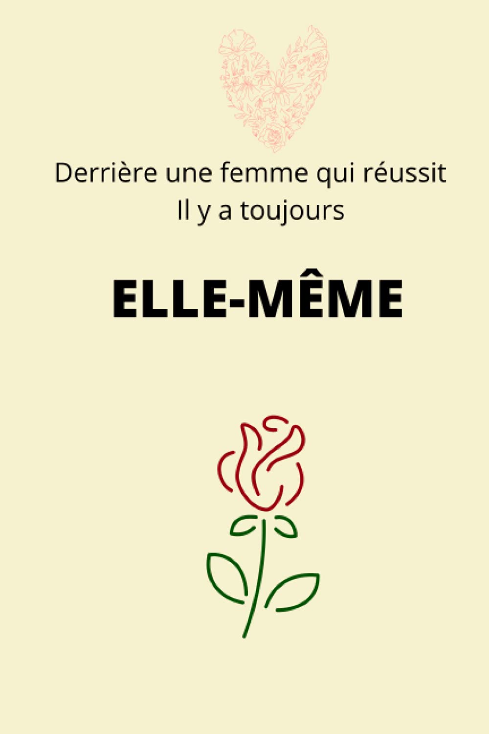 Derrière une femme qui réussit il y a toujours ELLE-MÊME: Carnet de Notes book