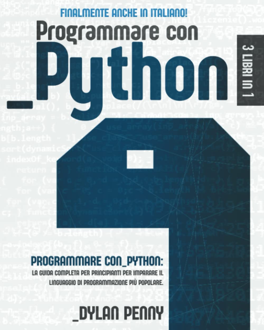 Programmare con Python: 3 libri in 1: la guida completa per principianti per imparare il linguaggio di programmazione più popolare. FINALMENTE ANCHE IN ITALIANO! book