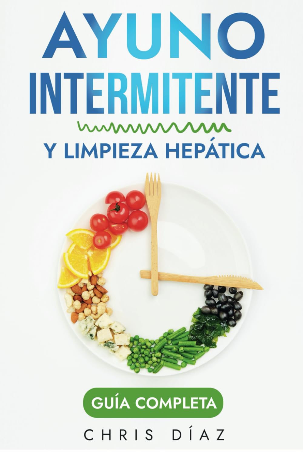 Ayuno Intermitente y Limpieza Hepática: Guía Completa: Cómo Perder Peso, Desintoxicar tu Organismo, Frenar el Envejecimiento, Aumentar tu Energía Vital y Recuperar tu Salud Natural (Salud 360, Band 2) Health, Nutrition & Fitness