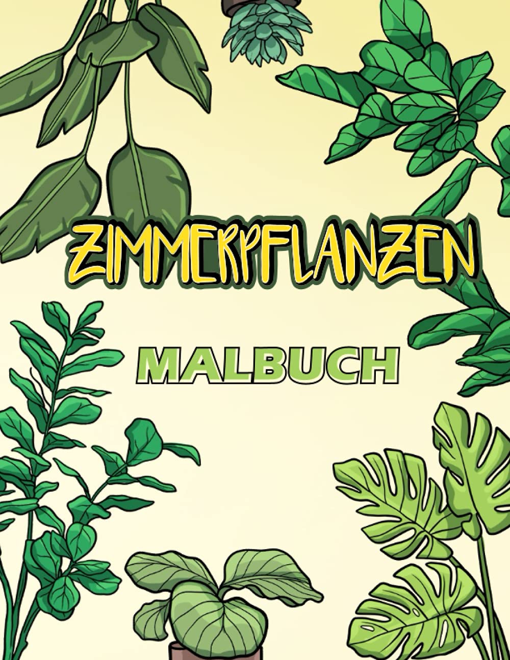 Zimmerpflanzen Malbuch: Botanik, Blumen & Pflanzen Malbuch für Erwachsene Garden & Plants