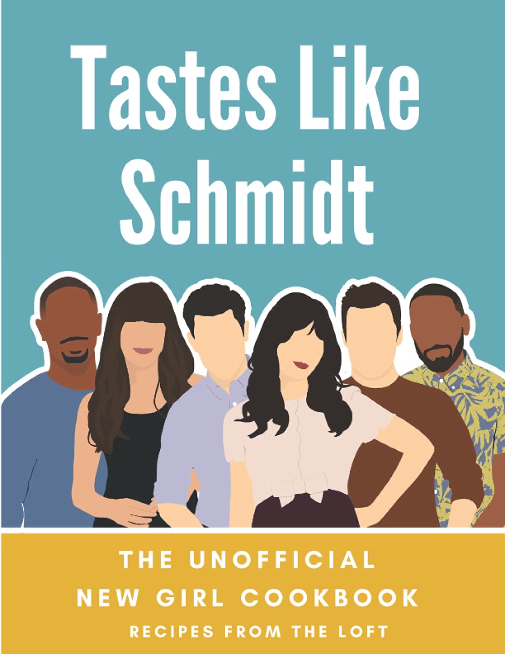 Tastes Like Schmidt: The Unofficial New Girl Cookbook: Recipes from the Loft Film, Art & Culture