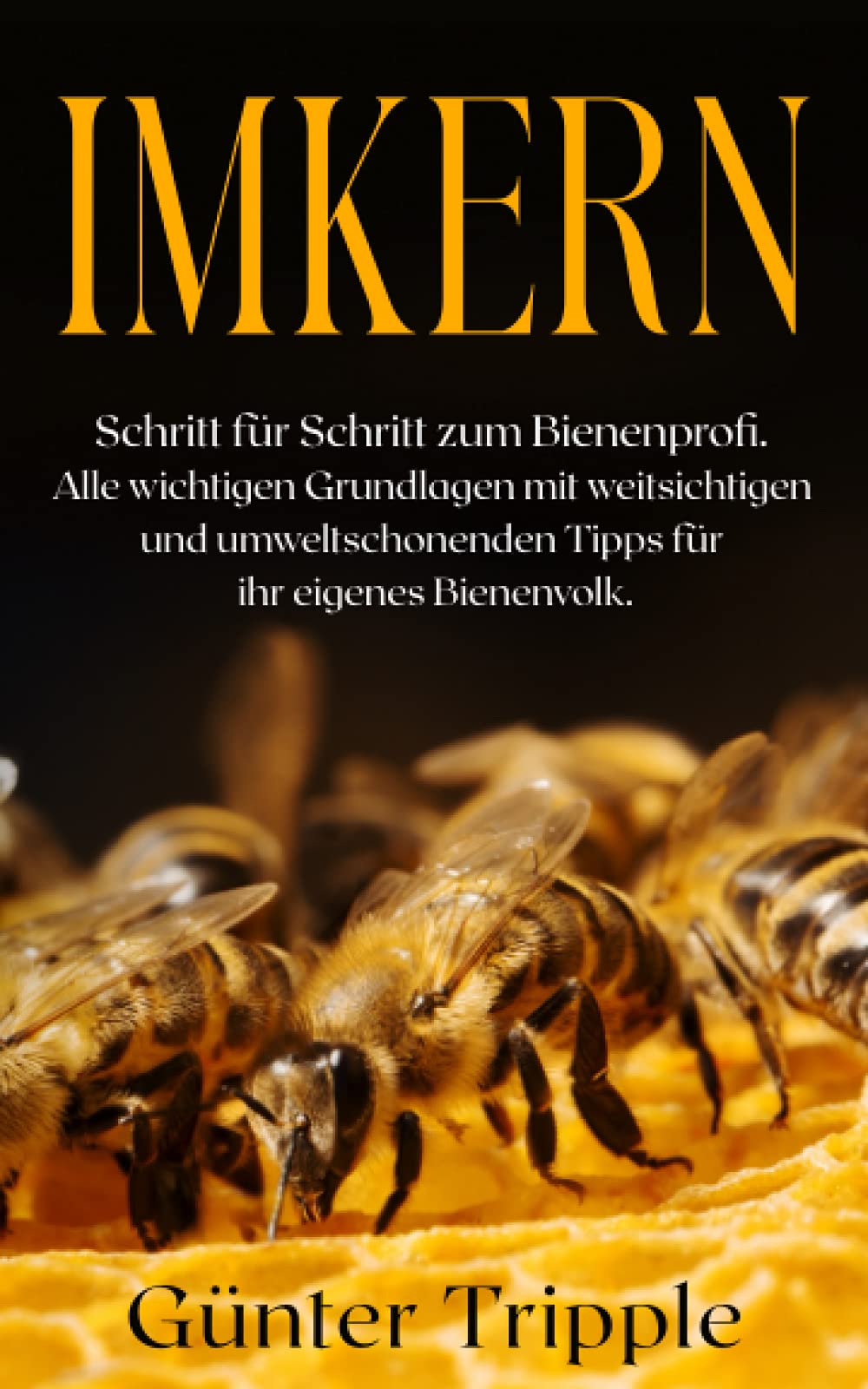 Imkern: Schritt für Schritt zum Bienenprofi. Alle wichtigen Grundlagen mit weitsichtigen und umweltschonenden Tipps für ihr eigenes Bienenvolk. Garden & Plants