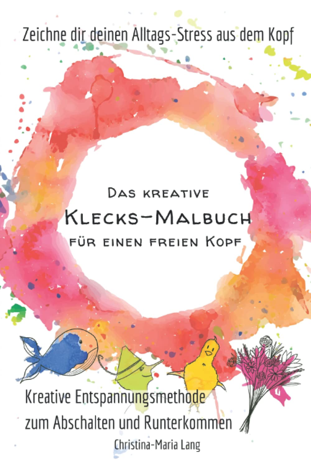 Das kreative Klecks-Malbuch für einen freien Kopf: Kreative Entspannungsmethode zum Abschalten und Runterkommen Hobbies & Crafts