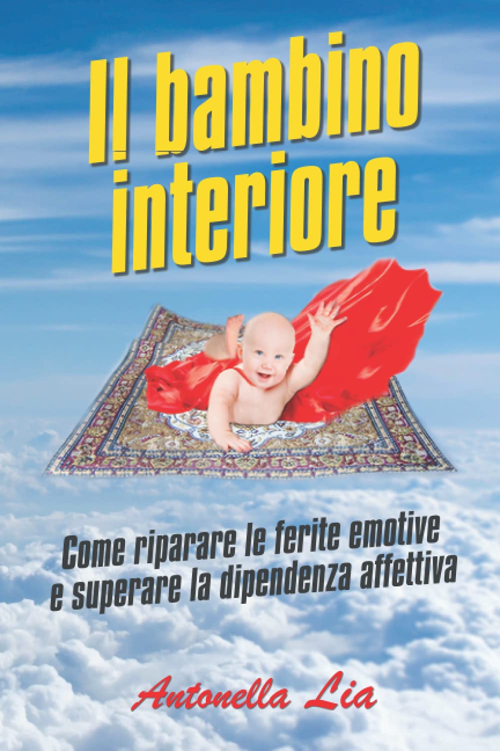 IL BAMBINO INTERIORE: COME RIPARARE LE FERITE EMOTIVE E SUPERARE LA DIPENDENZA AFFETTIVA Psychology