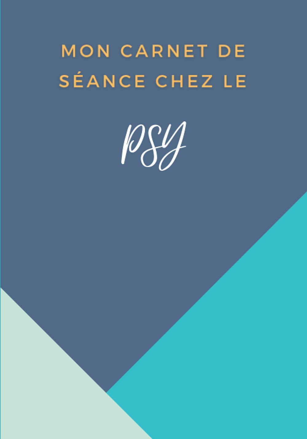 Mon Carnet de Séance Chez le Psy: Journal de bord de ma thérapie. Outil de travail essentiel pour suivre ses séances et avancer dans sa progression thérapeutique Psychology