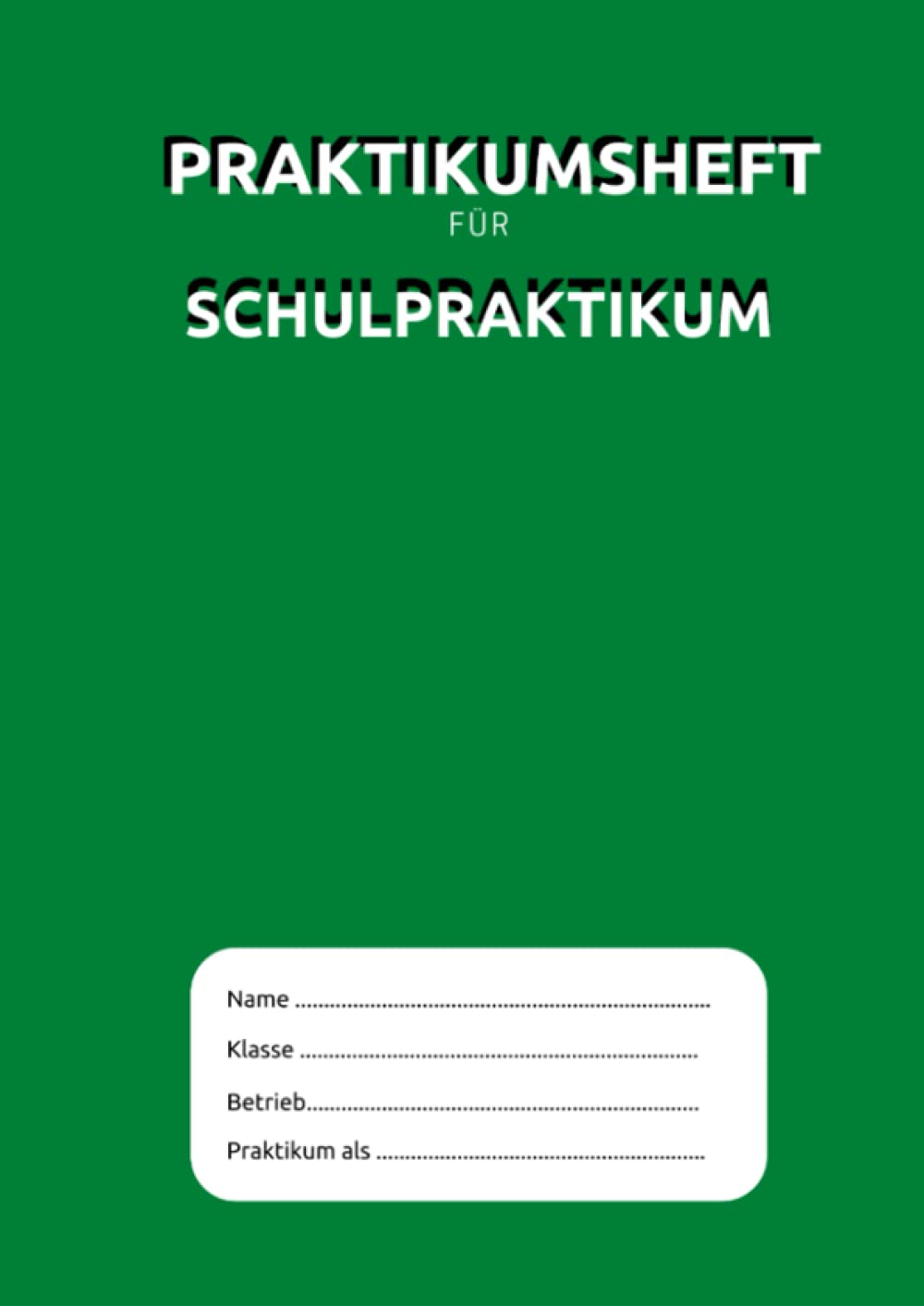 Praktikumsheft für Schulpraktikum: Praktikumsbericht - Heft für Schülerpraktikum | ausreichend für bis zu 4 Wochen Praktikum | egal ob Hauptschule, Realschule oder Gymnasium Essays & Short Stories