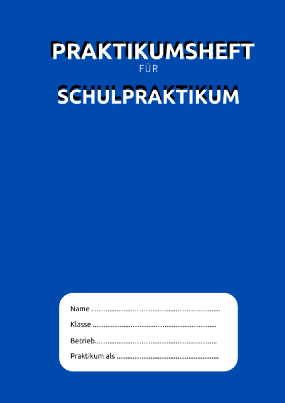Praktikumsheft für Schulpraktikum: Berichtsheft für berufliches Praktikum | Nachweisheft ausreichen für 2 – 4 Wochen | ideal zur Berufsorientierung Essays & Short Stories