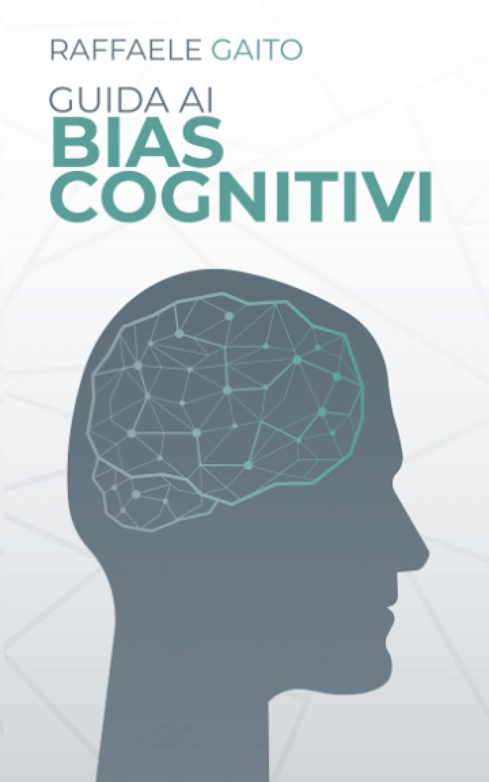 Guida ai bias cognitivi: Ecco come la nostra mente ci frega. book