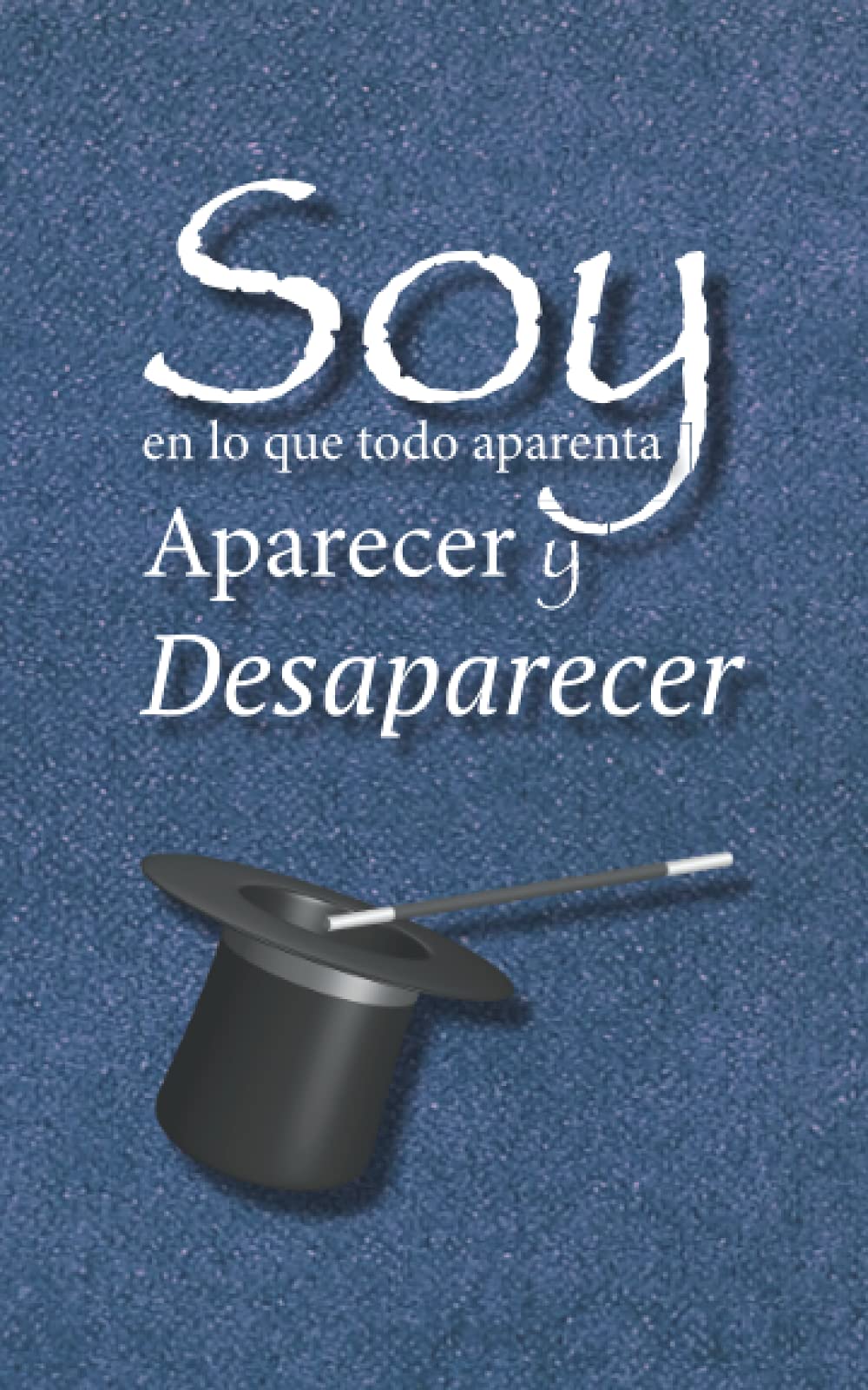 Soy, En Lo Que Todo Aparenta Aparecer Y Desaparecer Self-help