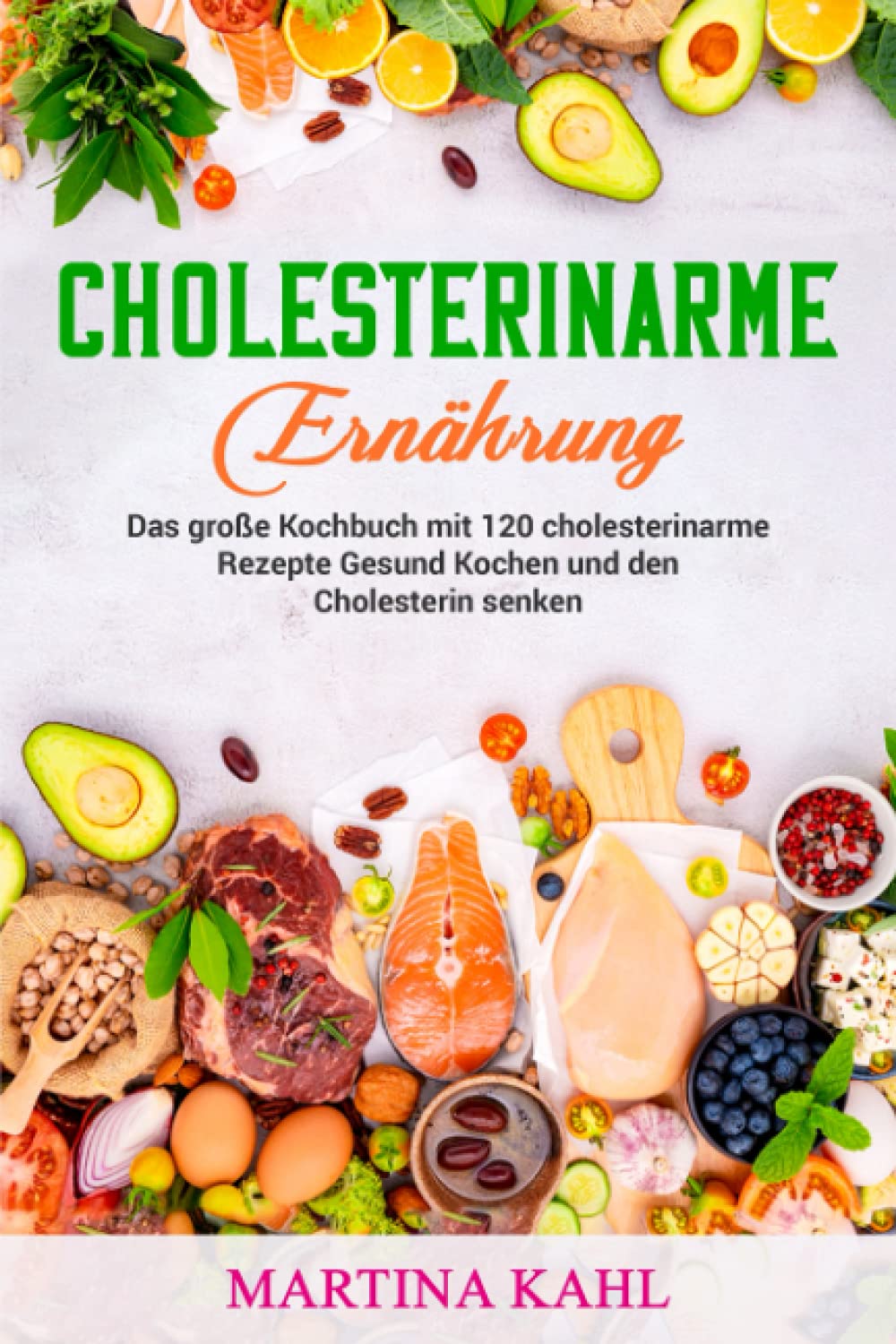 Cholesterinarme Ernährung: Das große Kochbuch mit 120 cholesterinarme Rezepte Gesund Kochen und den Cholesterin senken Politics & History