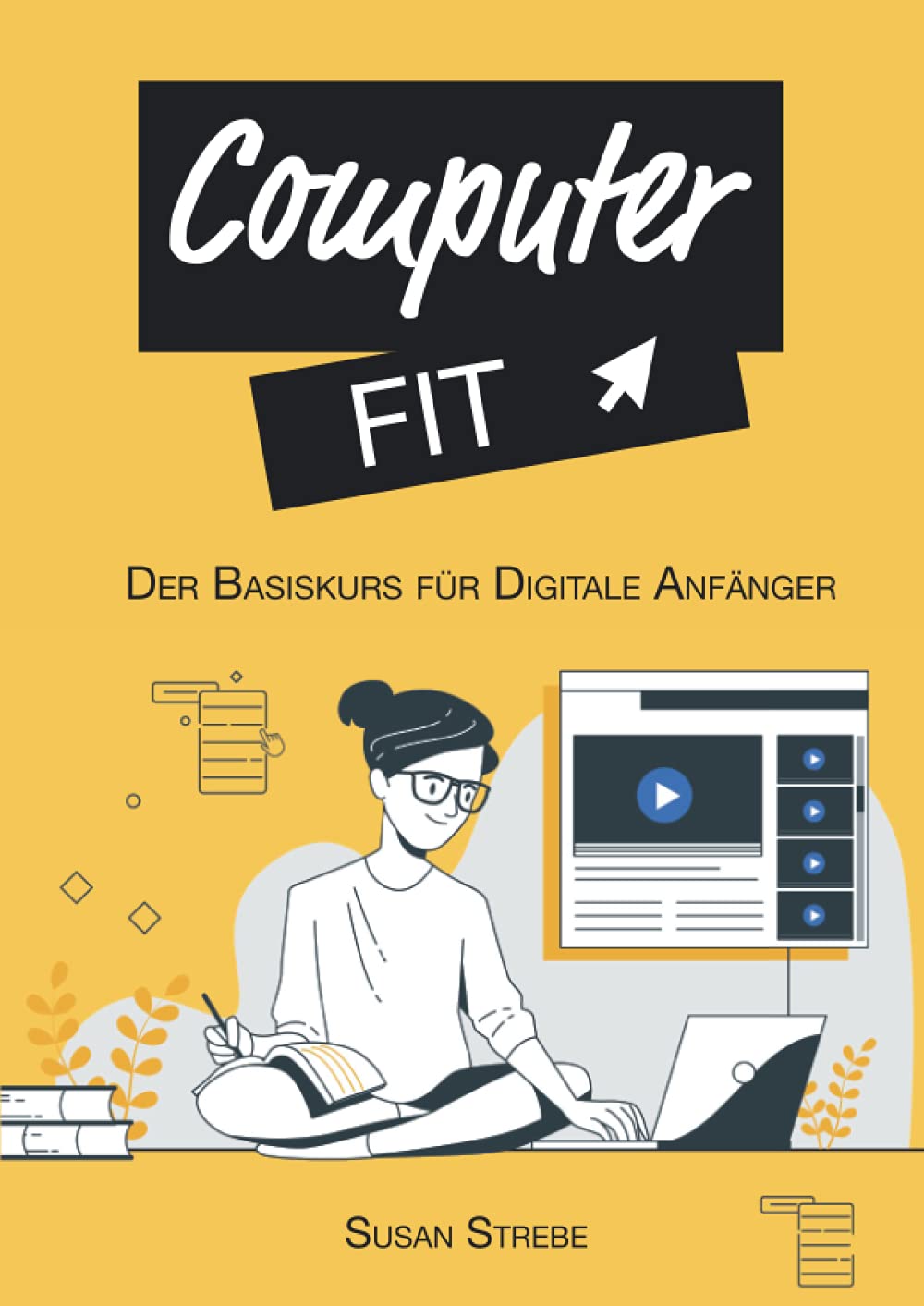 Computer Fit: Der Basiskurs digitale Anfänger *Windows Grundlagen | Word Grundlagen | Dateiverwaltung | Internet* Study Guides