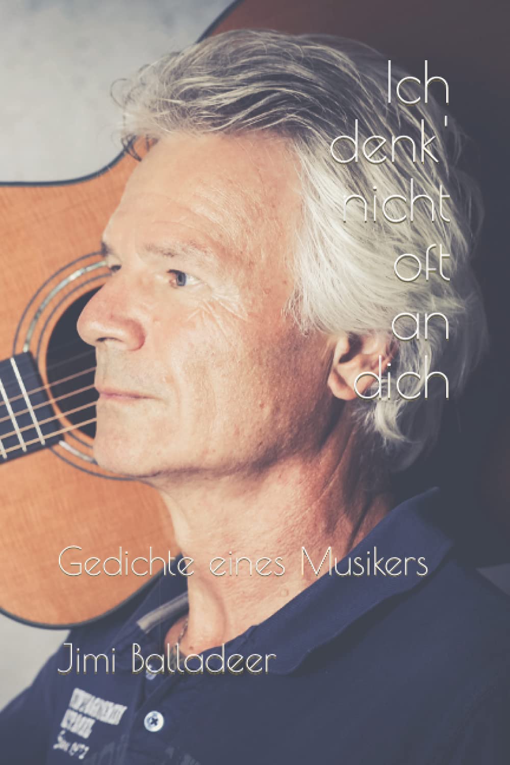 Ich denk' nicht oft an dich: Gedichte eines Musikers Poetry