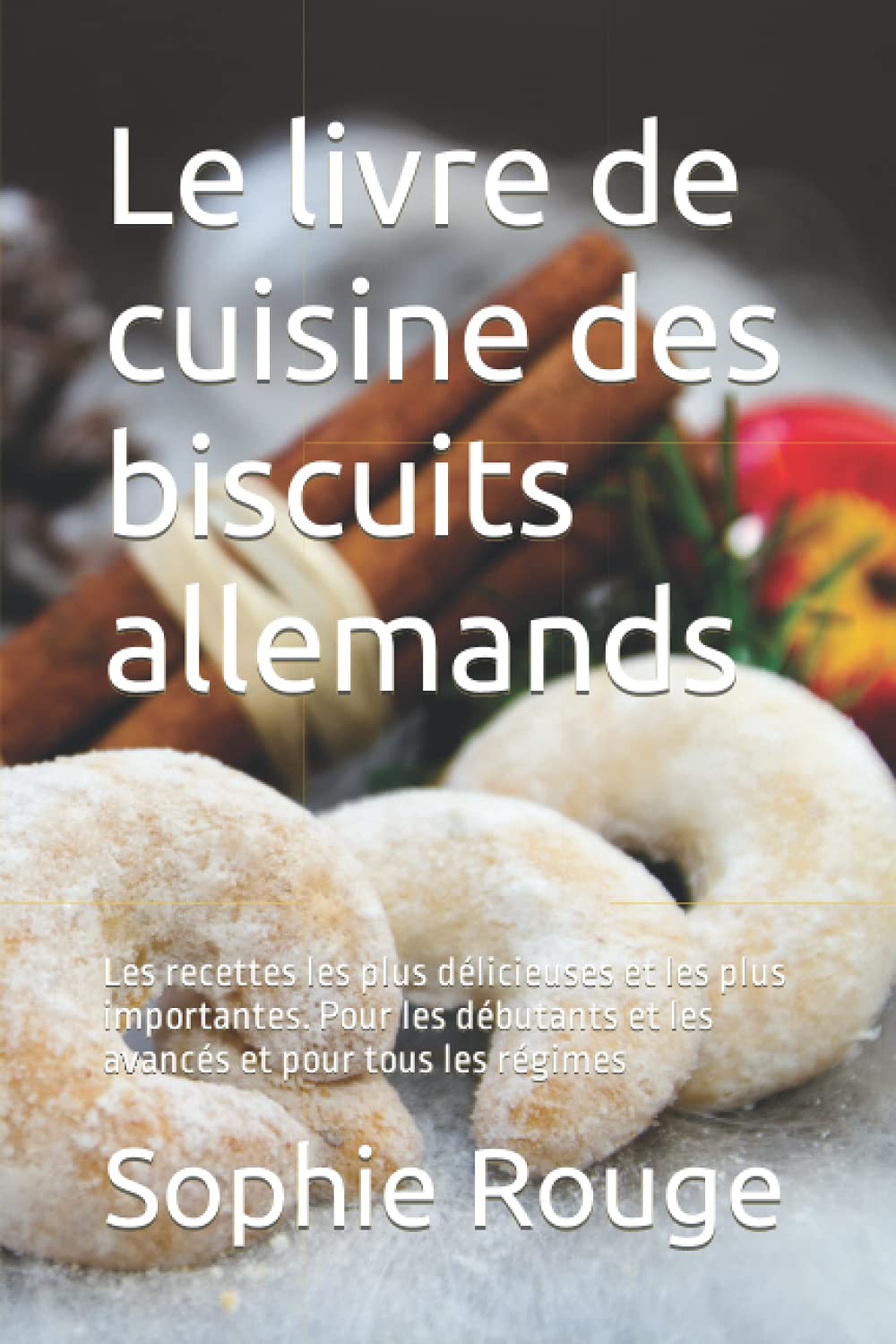 Le livre de cuisine des biscuits allemands: Les recettes les plus délicieuses et les plus importantes. Pour les débutants et les avancés et pour tous les régimes book
