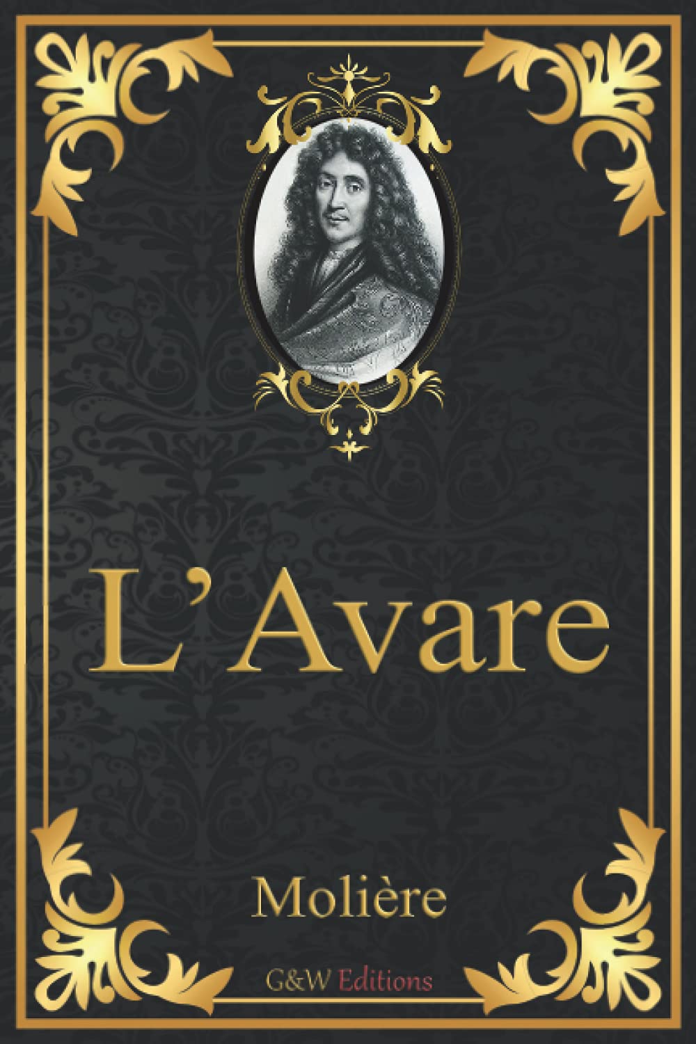 L'Avare: Molière | Grands caractères | G&W Editions (Annoté) Drama