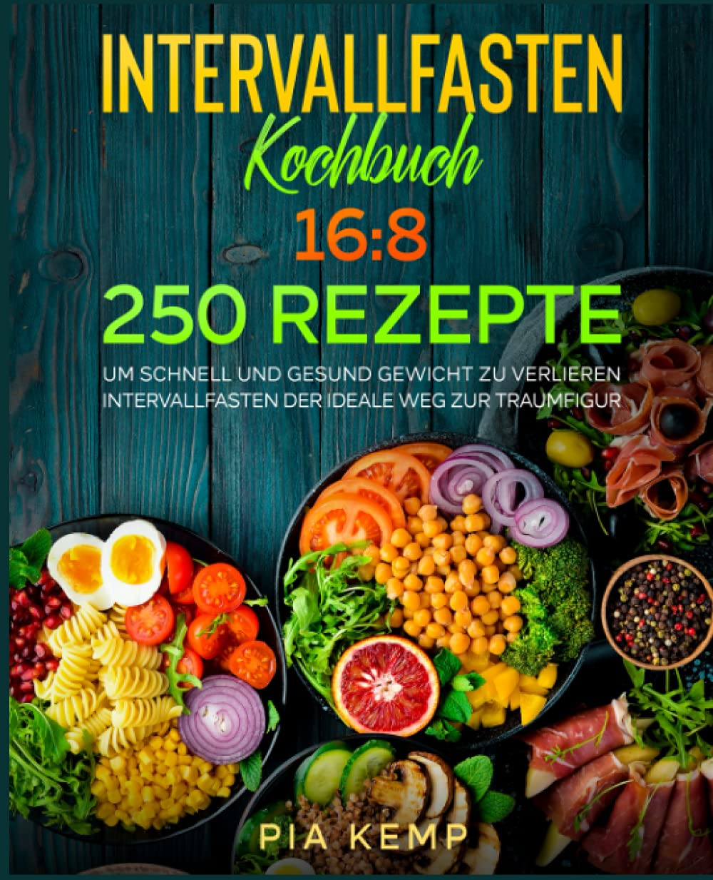 Intervallfasten Kochbuch 16:8: 250 Rezepte, um schnell und gesund Gewicht zu verlieren. Intervallfasten der ideale Weg zur Traumfigur. Health, Nutrition & Fitness