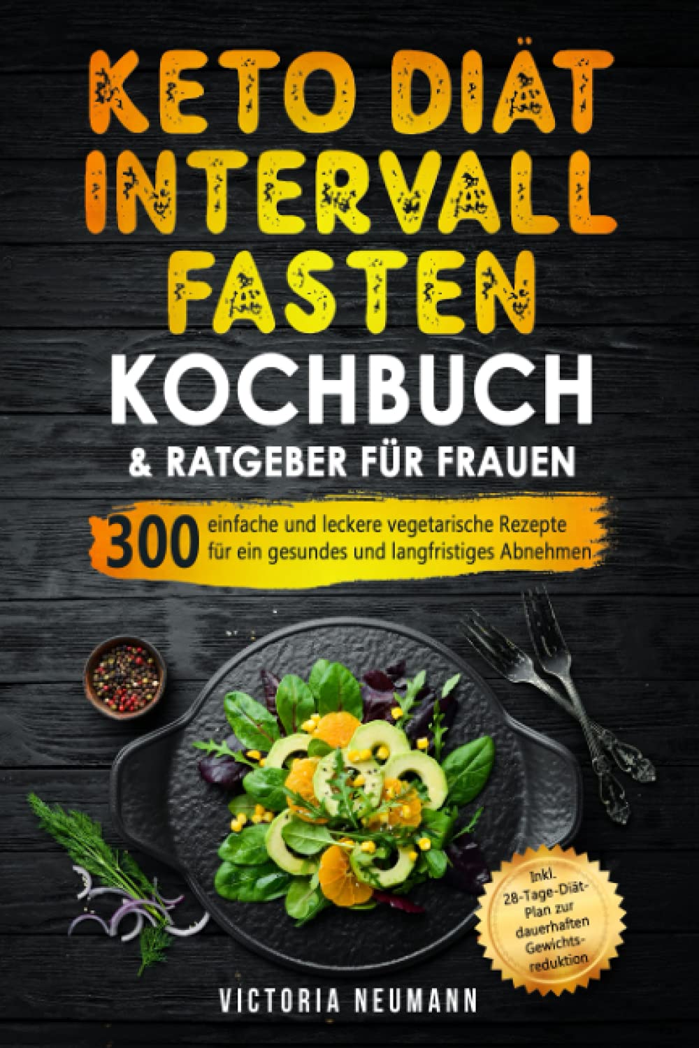Keto Diät und Intervallfasten. Das große 2 in 1 Kochbuch und Ratgeber für Frauen: 300 einfache und leckere vegetarische Rezepte für ein gesundes und langfristiges Abnehmen. Inkl. 28-Tage-Diät-Plan Natural Sciences