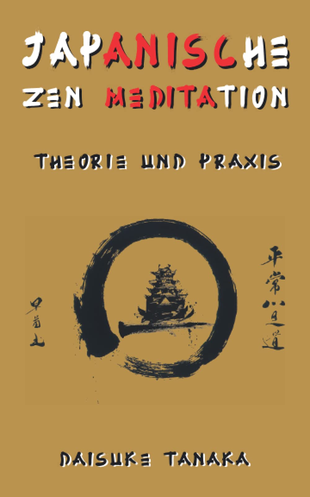 Japanische Zen-Meditation: Theorie und Praxis: Eine kurze Einführung in die wichtigsten buddhistischen Praktiken in Japan Religion & Esotericism