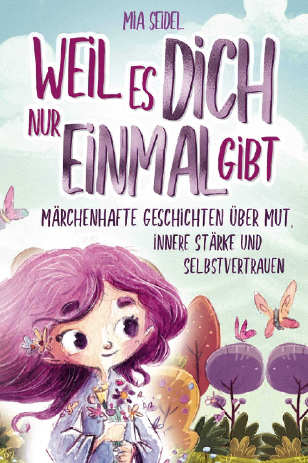 Weil es dich nur einmal gibt: Märchenhafte Geschichten über Mut, innere Stärke und Selbstvertrauen Parents & Children