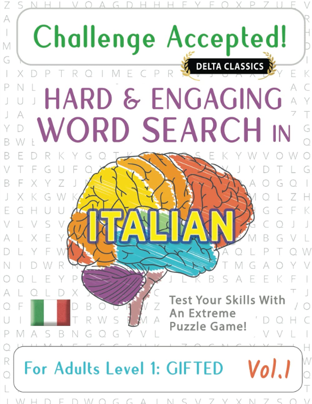 CHALLENGE ACCEPTED! - HARD AND ENGAGING WORD SEARCH IN ITALIAN FOR ADULTS LEVEL 1: GIFTED - VOL.1 - DELTA CLASSICS - TEST YOUR SKILLS WITH AN EXTREME PUZZLE GAME! book