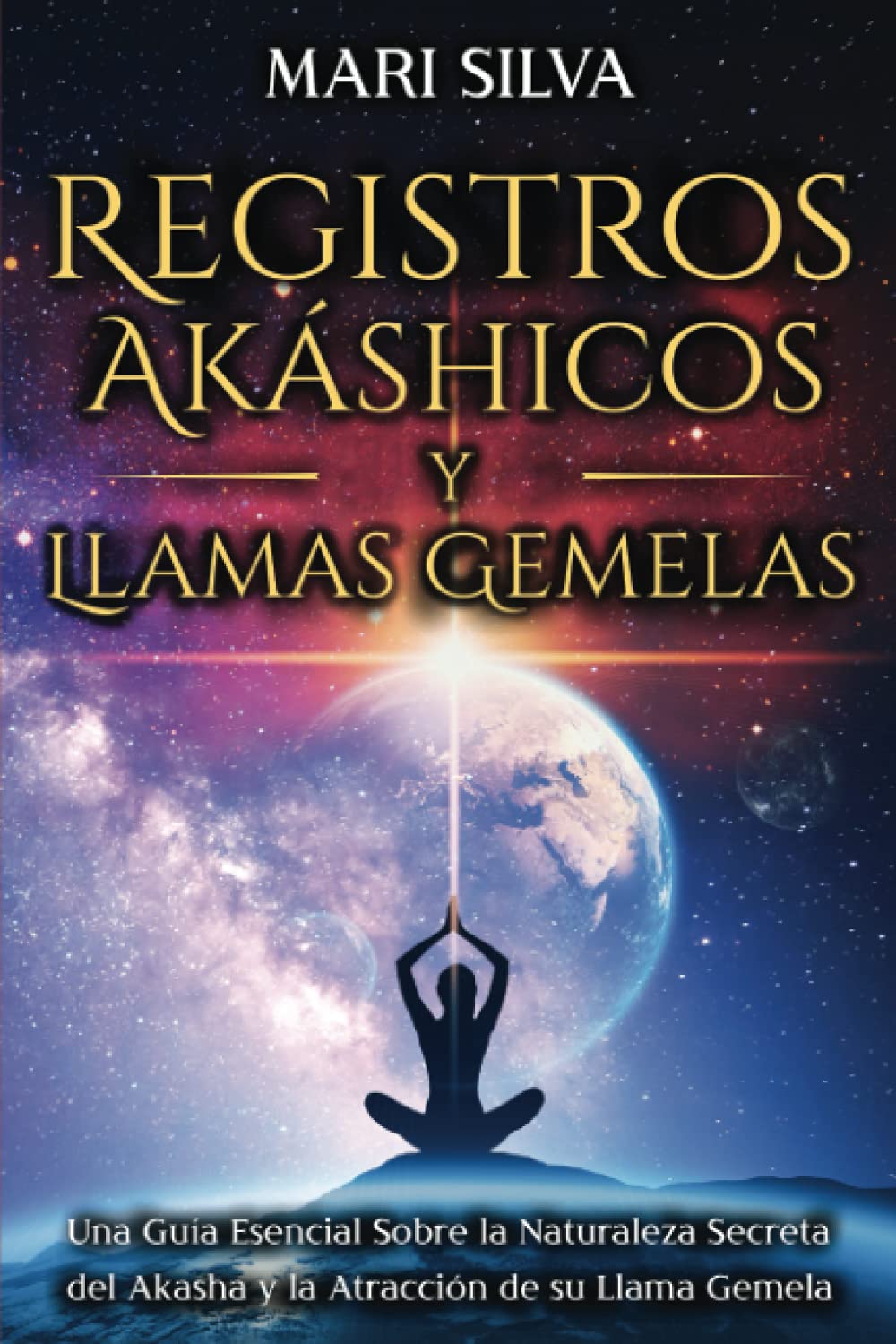 Registros Akáshicos y Llamas Gemelas: Una guía esencial sobre la naturaleza secreta del Akasha y la atracción de su llama gemela book