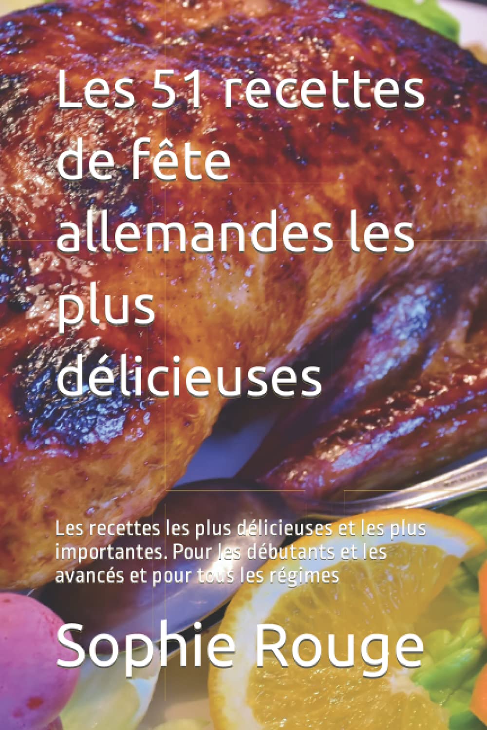 Les 51 recettes de fête allemandes les plus délicieuses: Les recettes les plus délicieuses et les plus importantes. Pour les débutants et les avancés et pour tous les régimes Cooking & Enjoying