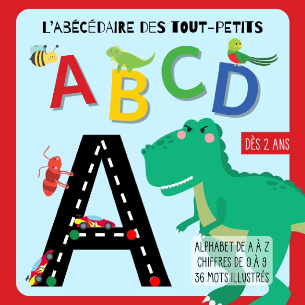 L’Abécédaire Des Tout-Petits: Abcdaire Ludique Pour Apprendre à Tracer les Lettres de l'Alphabet et les Chiffres de 0 à 9 - Avec mots illustrés - Pour enfant dès 2 ans book