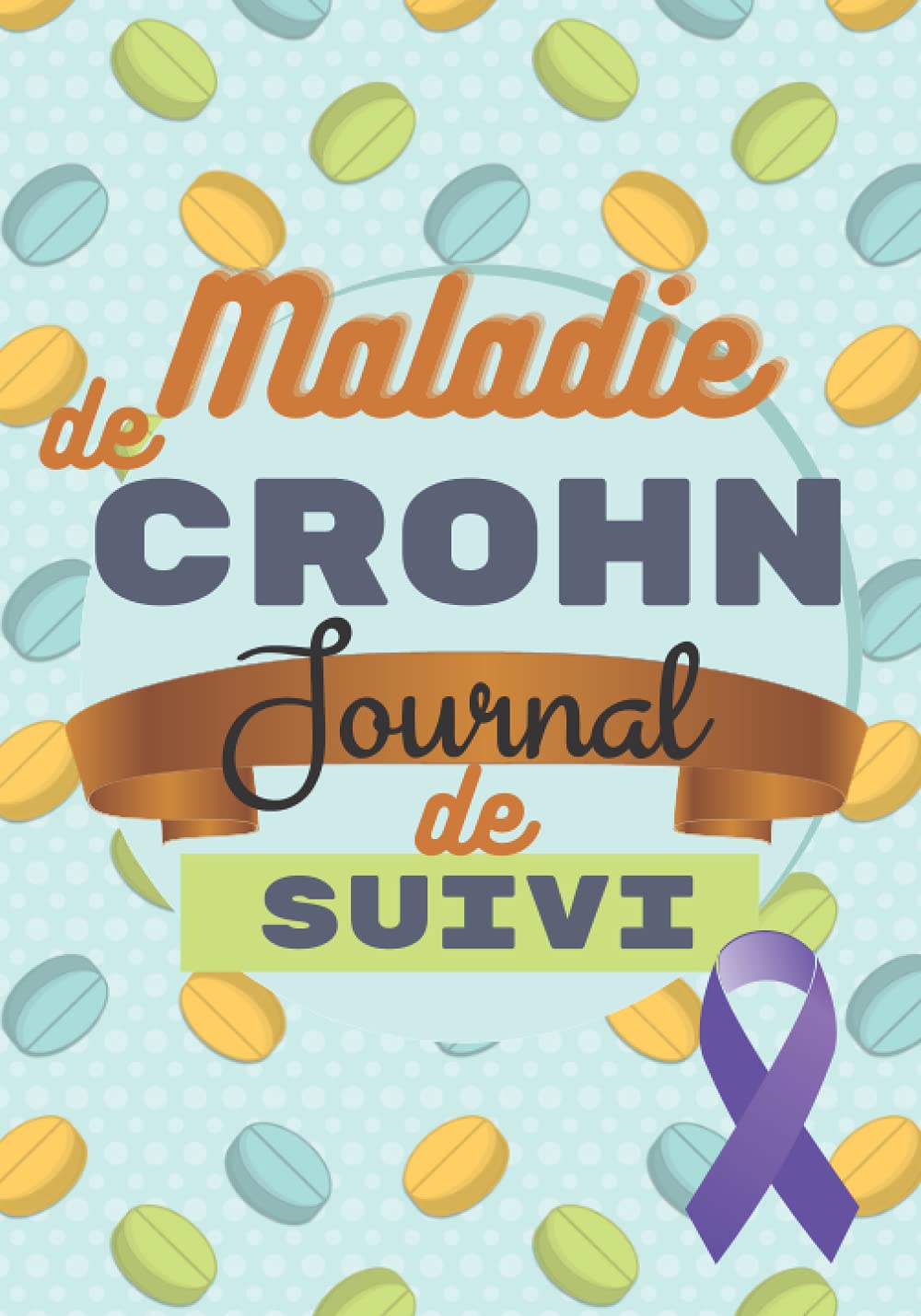 Maladie de Crohn Journal de suivi: Carnet de bord de la maladie de Crohn / Cahier d'autosurveillance de la MICI / Idéal pour observer vos symptômes et ... de maladie chronique / 18 x 25 cm book