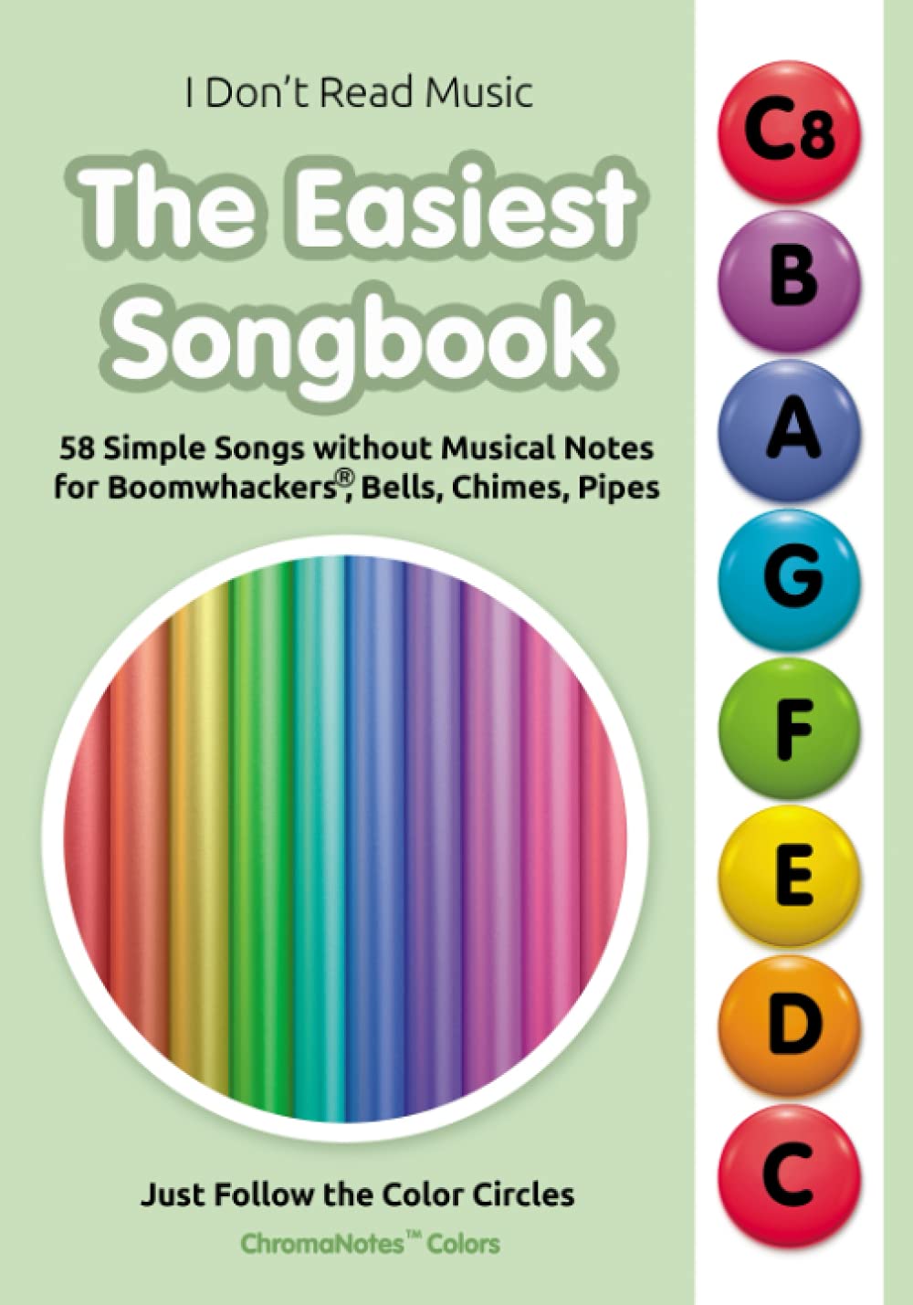 The Easiest Songbook. 58 Simple Songs without Musical Notes for Boomwhackers®, Bells, Chimes, Pipes: Just Follow the Color Circles (ChromaNotes™ ... Music for Chromanote Instruments, Band 4) Sheet Music