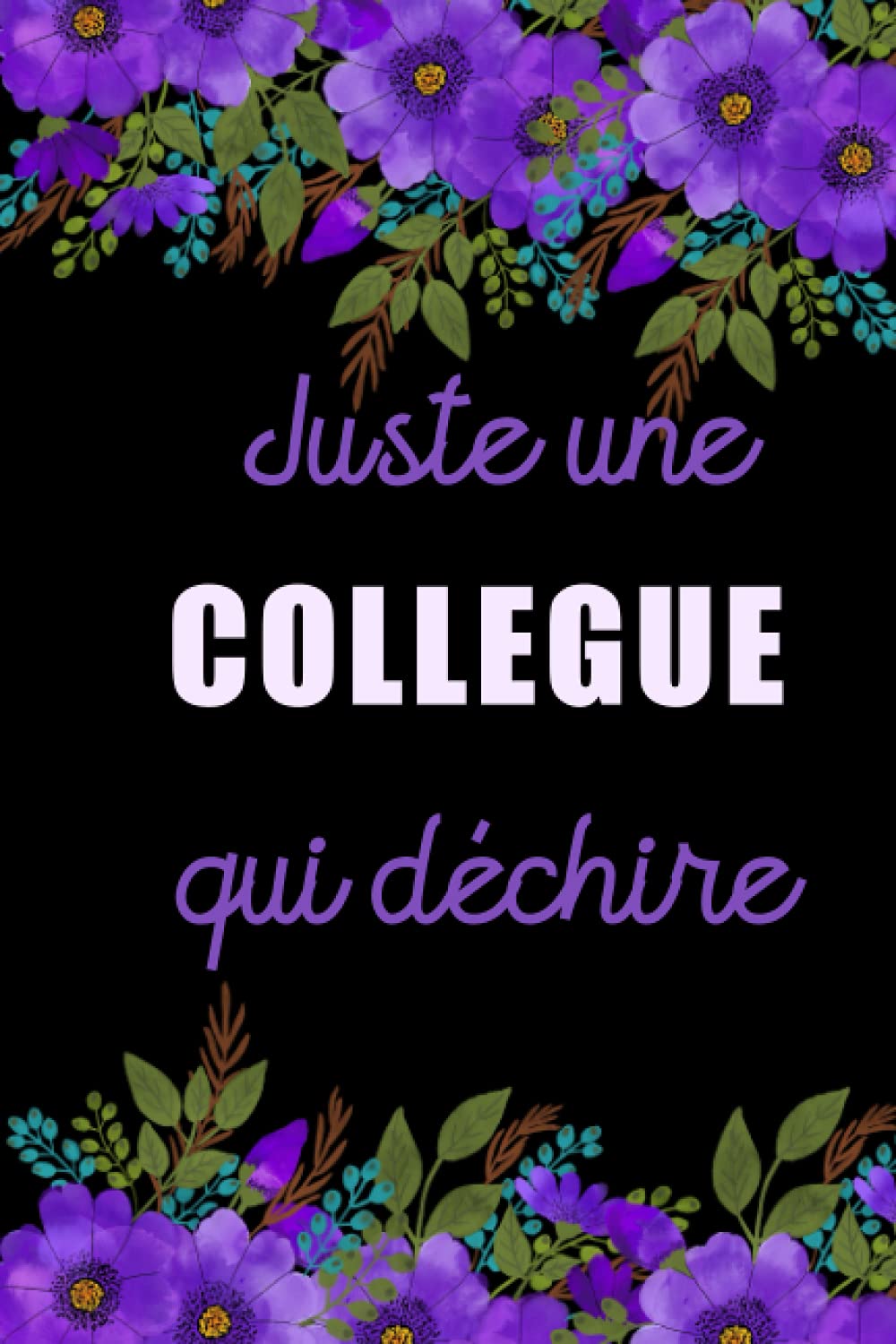 Juste Une Collègue Qui Déchire: Cadeau rigolo Pour Sa Collegue ,Carnet De Notes Ligné Drôle Pour Collègue, Amie, Mère Pour L'anniversaire, Noël, Fête des mères, Fin d'année book