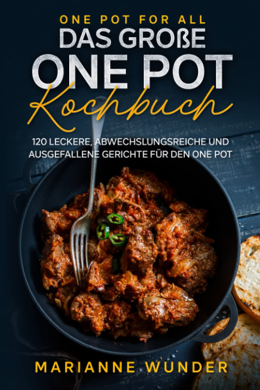 One Pot for all – das große One Pot Kochbuch: 120 leckere, abwechslungsreiche und ausgefallene Gerichte für den One Pot Cooking & Enjoying