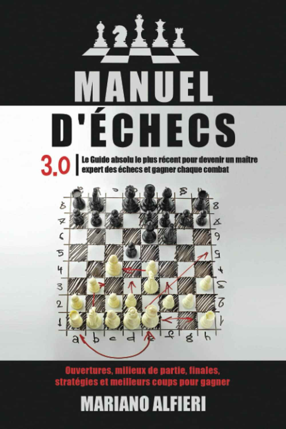 MANUEL D'ÉCHECS 3.0: Le Guide absolu le plus récent pour devenir un maître expert des échecs et gagner chaque combat. Ouvertures, milieux de partie, finales, stratégies et meilleurs coups pour gagne Leisure & Fun