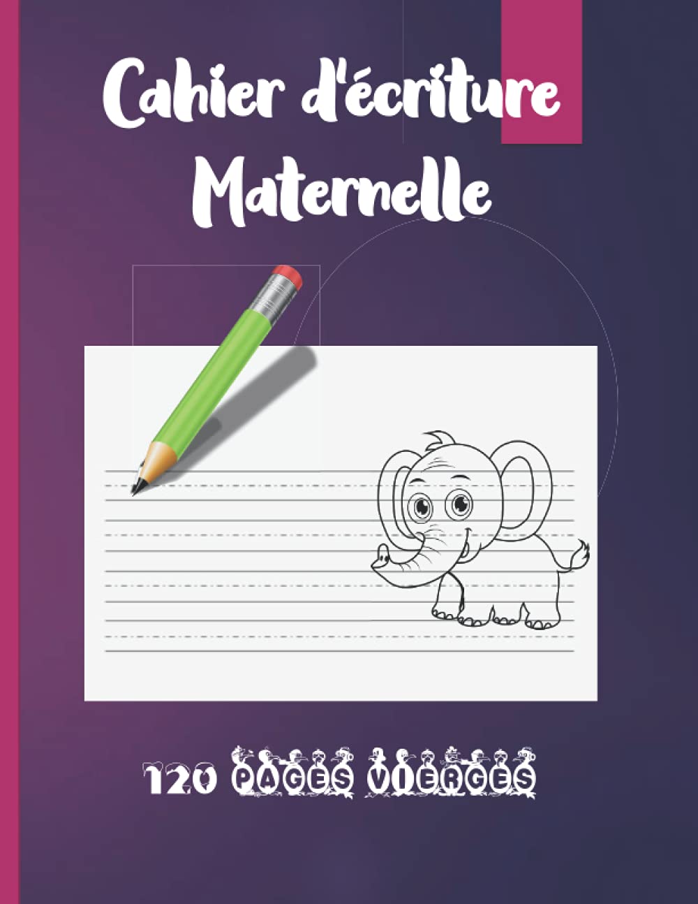 Cahier d'écriture Maternelle ,120 pages vierges: Cahier vierge pour écrire les lettres et les chiffres et s’entraîner à l'écriture cursive book