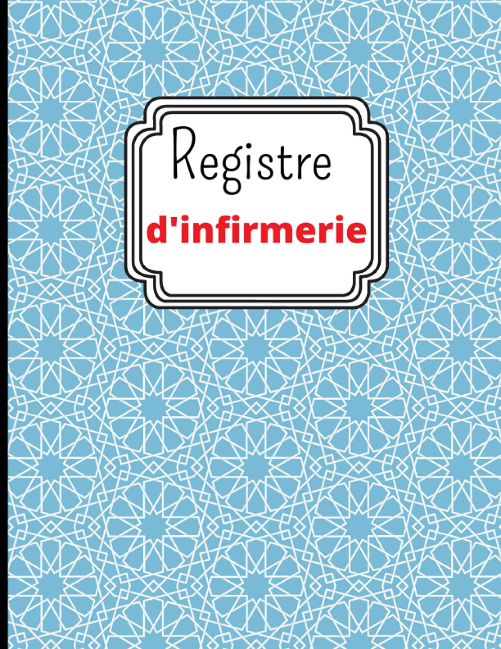 Registre d'Infirmerie: pour Consigner Toutes les Informations à propos des Soins Médicaux Dispensés -Prise de Notes facilitée pour garder une trace de toutes vos interventions. book