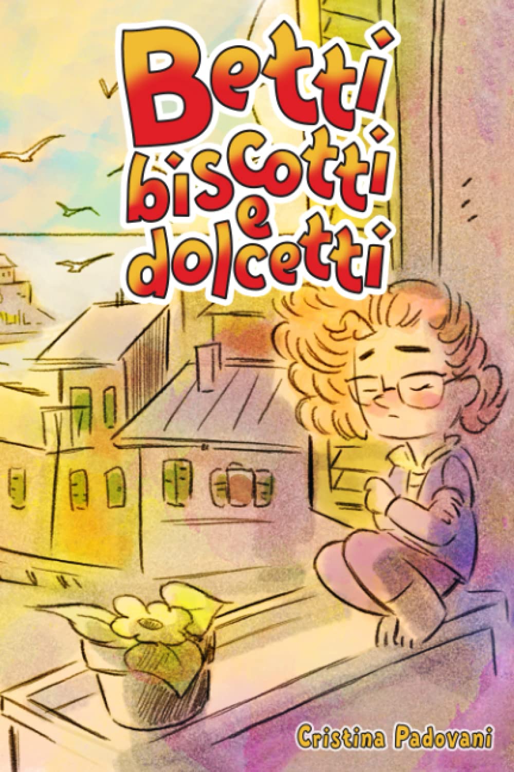BETTI BISCOTTI E DOLCETTI: Un libro per bambini sull'amicizia, il coraggio e la fiducia in se stessi. Una storia che ispira l'autostima, la consapevolezza e il potenziale speciale che è dentro di noi book