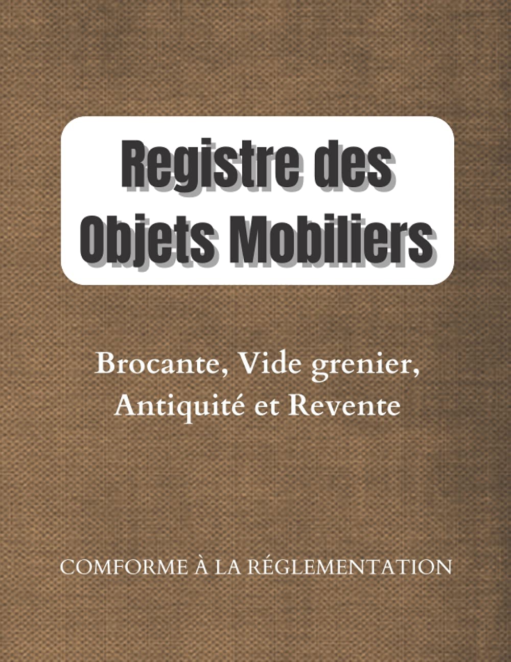 Registre des Objets Mobiliers: Conforme au code pénal Registre de police pour Antiquaires, brocanteurs, revente, dépôt-vente ou garagiste, Grand Format/149pages. book